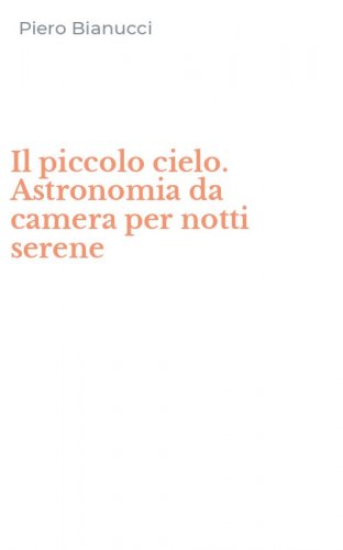 Il piccolo cielo. Astronomia da camera per notti serene