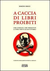 A caccia di libri proibiti. Libri censurati, libri perseguitati. La storia scritta da mani invisibili