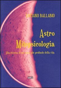 Astro mitopsicologia. Alla ricerca di un senso pi&ugrave; profondo della vita
