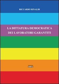 La dittatura democratica dei lavoratori garantiti