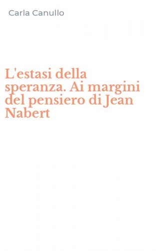 L'estasi della speranza. Ai margini del pensiero di Jean Nabert