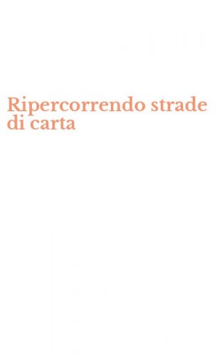 Ripercorrendo strade di carta