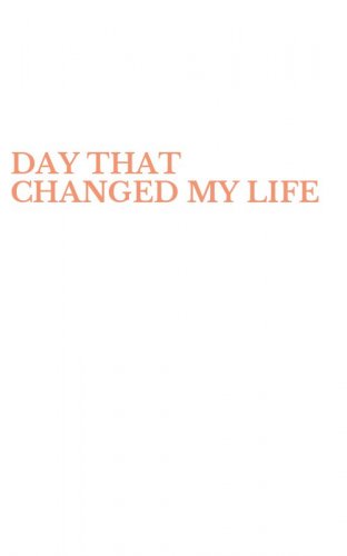 DAY THAT CHANGED MY LIFE