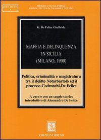 Maffia e delinquenza in Sicilia (Milano, 1900). Politica, criminalit&agrave; e magistratura tra il delitto Notarbartolo ed il processo Codronchi-De Felice