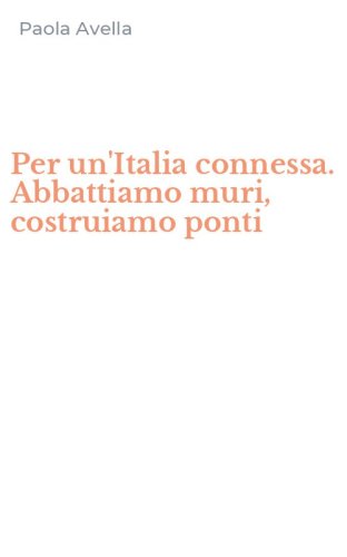 Per un'Italia connessa. Abbattiamo muri, costruiamo ponti