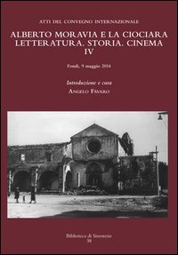 Alberto Moravia e &laquo;La ciociara&raquo;. Storia, letteratura, cinema. Atti del 4&deg; Convegno internazionale