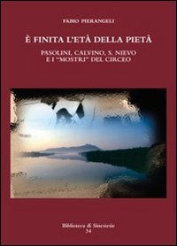 &Egrave; finita l'et&agrave; della piet&agrave;. Pasolini, Calvino, S. Nievo e &laquo;mostri&raquo; del Circeo