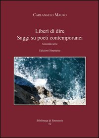 &laquo;Liberi di dire&raquo;. Saggi su poeti contemporanei