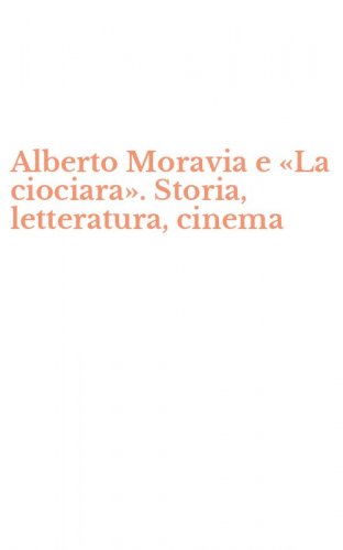 Alberto Moravia e &laquo;La ciociara&raquo;. Storia, letteratura, cinema