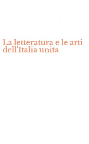 La letteratura e le arti dell'Italia unita