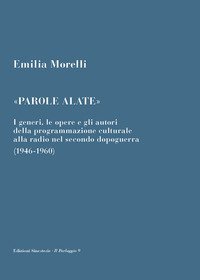 &laquo;Parole alate&raquo;. I generi, le opere e gli autori della programmazione culturale alla radio nel secondo dopoguerra (1946-1960)