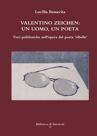 Valentino Zeichen: un uomo, un poeta. Voci polifoniche nell'opera del poeta &laquo;ribelle&raquo;