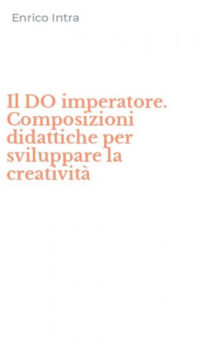 Il DO imperatore. Composizioni didattiche per sviluppare la creativit&agrave;