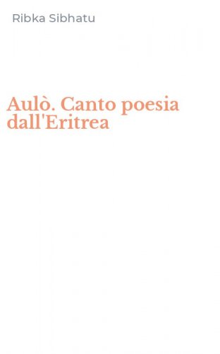 Aul&ograve;. Canto poesia dall'Eritrea