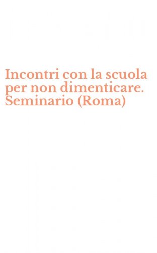 Incontri con la scuola per non dimenticare. Seminario (Roma)