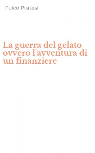 La guerra del gelato ovvero l'avventura di un finanziere