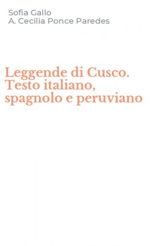 Leggende di Cusco. Testo italiano, spagnolo e peruviano
