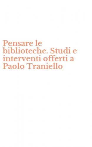Pensare le biblioteche. Studi e interventi offerti a Paolo Traniello