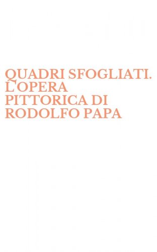 QUADRI SFOGLIATI. L'OPERA PITTORICA DI RODOLFO PAPA