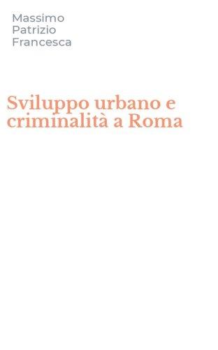 Sviluppo urbano e criminalit&agrave; a Roma
