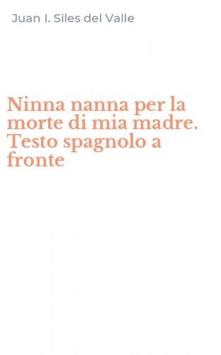 Ninna nanna per la morte di mia madre. Testo spagnolo a fronte