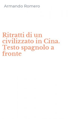Ritratti di un civilizzato in Cina. Testo spagnolo a fronte