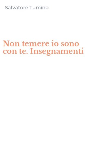 Non temere io sono con te. Insegnamenti