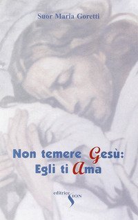 Non temere Ges&ugrave;: egli ti ama