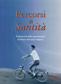 Percorsi di sanit&agrave;. Frammenti della spiritualit&agrave; di padre Salvatore Tumino