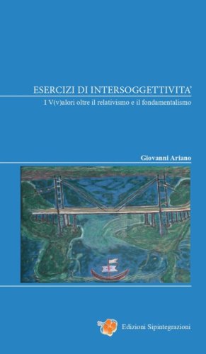 Esercizi di intersoggettivit&agrave;. I V(v)alori oltre il relativismo e il fondamentalismo