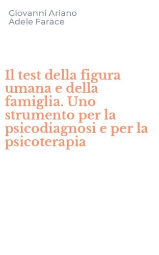 Il test della figura umana e della famiglia. Uno strumento per la psicodiagnosi e per la psicoterapia