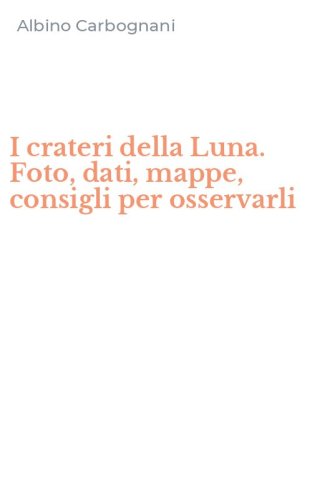 I crateri della Luna. Foto, dati, mappe, consigli per osservarli