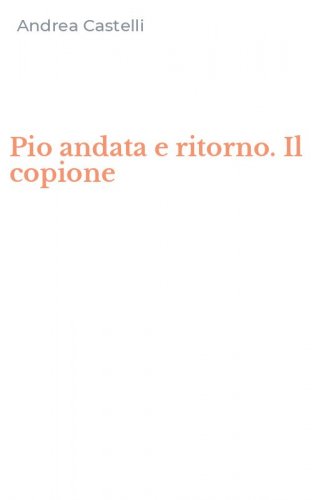Pio andata e ritorno. Il copione