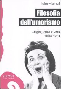 Filosofia dell'umorismo. Origine, etica e virt&ugrave; della risata