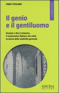 Il genio e il gentiluomo. Einstein e il matematico italiano che salv&ograve; la teoria della relativit&agrave; generale