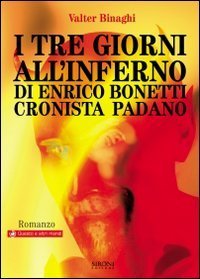 I tre giorni all'inferno di Enrico Bonetti cronista padano