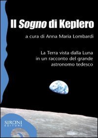 Il &laquo;sogno&raquo; di Keplero. La Terra vista dalla Luna in un racconto del grande astronomo tedesco