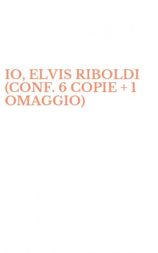 IO, ELVIS RIBOLDI (CONF. 6 COPIE + 1 OMAGGIO)