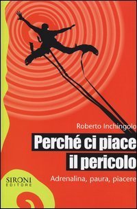 Perch&eacute; ci piace il pericolo. Adrenalina, paura, piacere
