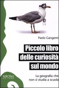 Piccolo libro delle curiosit&agrave; sul mondo. La geografia che non si studia a scuola