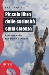 Piccolo libro delle curiosit&agrave; sulla scienza. L'eccezione che non si studia a scuola