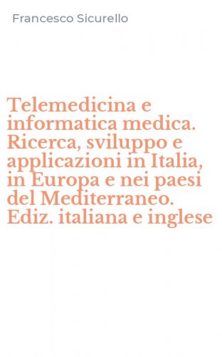 Telemedicina e informatica medica. Ricerca, sviluppo e applicazioni in Italia, in Europa e nei paesi del Mediterraneo. Ediz. italiana e inglese