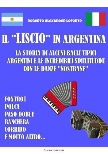 Il &laquo;liscio&raquo; in Argentina. La storia di alcuni balli tipici argentini e le incredibili similitudini con le danze &laquo;nostrane&raquo;