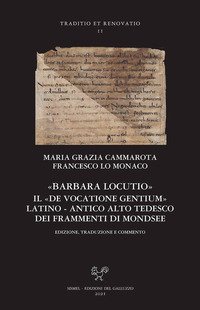 &laquo;Barbara locutio&raquo;. Il &laquo;De vocatione gentium&raquo; latino - antico alto tedesco dei frammenti di Mondsee. Edizione, traduzione e commento