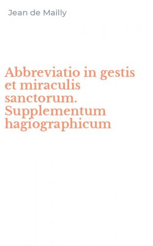 Abbreviatio in gestis et miraculis sanctorum. Supplementum hagiographicum