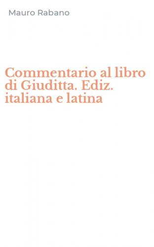 Commentario al libro di Giuditta. Ediz. italiana e latina