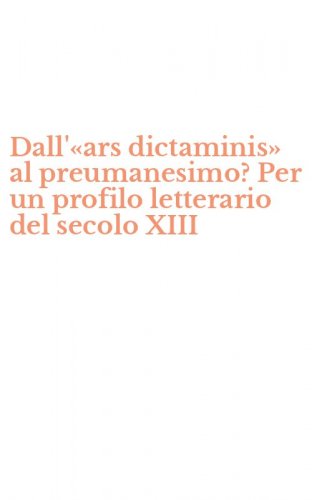 Dall'&laquo;ars dictaminis&raquo; al preumanesimo? Per un profilo letterario del secolo XIII
