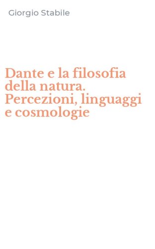 Dante e la filosofia della natura. Percezioni, linguaggi e cosmologie