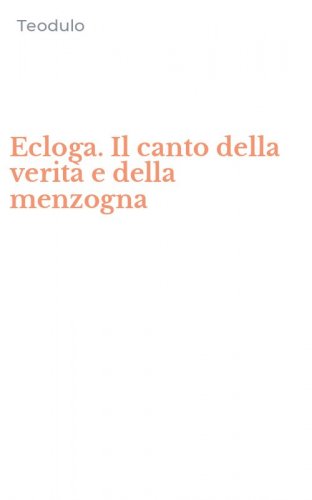 Ecloga. Il canto della verit&agrave; e della menzogna