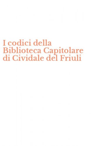 I codici della Biblioteca Capitolare di Cividale del Friuli